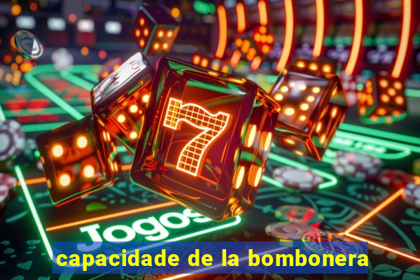 capacidade de la bombonera